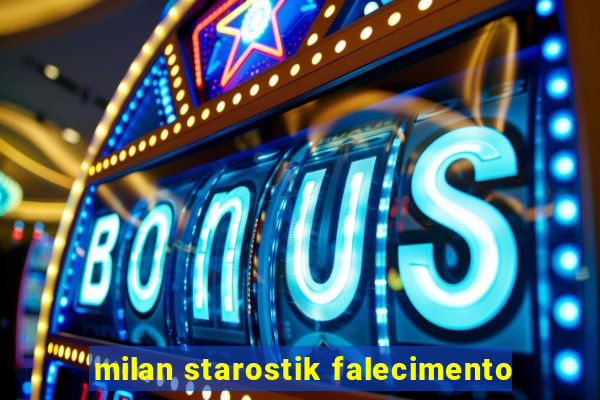 milan starostik falecimento